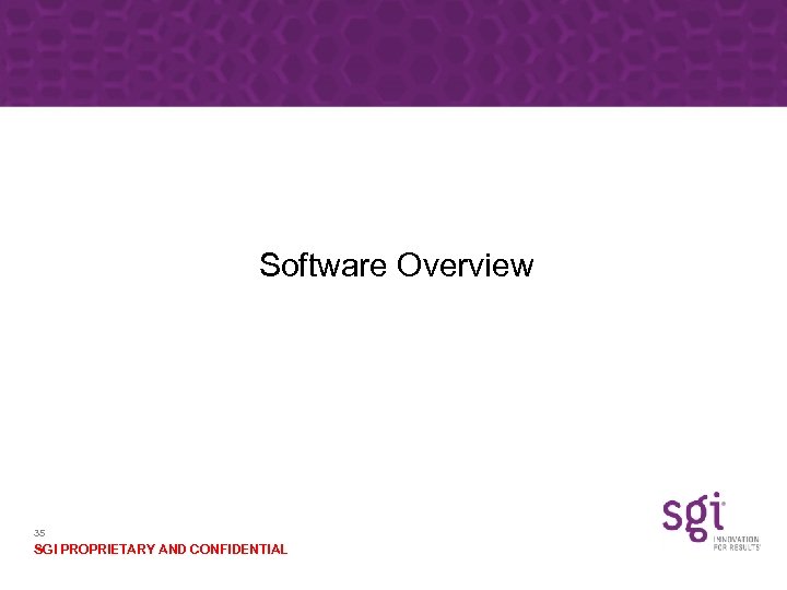 Software Overview 35 SGI PROPRIETARY AND CONFIDENTIAL 