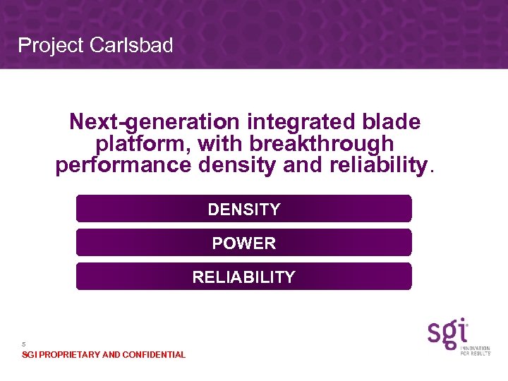 Project Carlsbad Next-generation integrated blade platform, with breakthrough performance density and reliability. DENSITY POWER