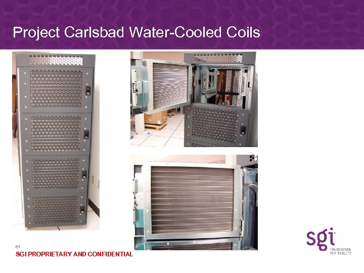 Project Carlsbad Water-Cooled Coils 61 SGI PROPRIETARY AND CONFIDENTIAL 