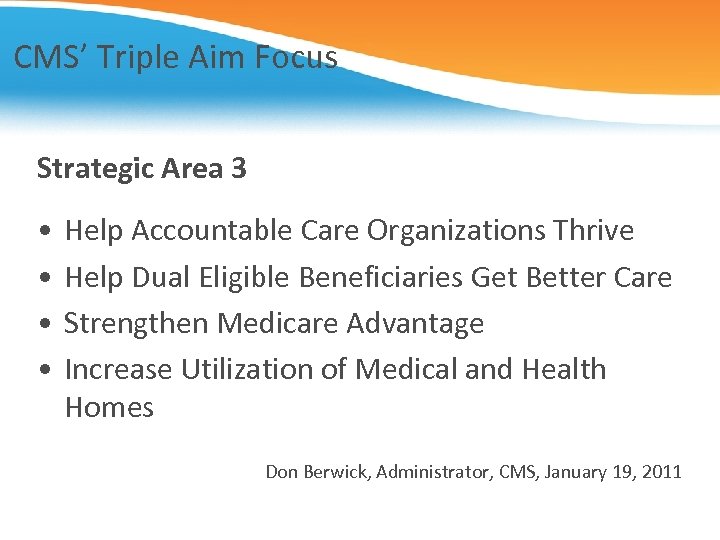 CMS’ Triple Aim Focus Strategic Area 3 • • Help Accountable Care Organizations Thrive