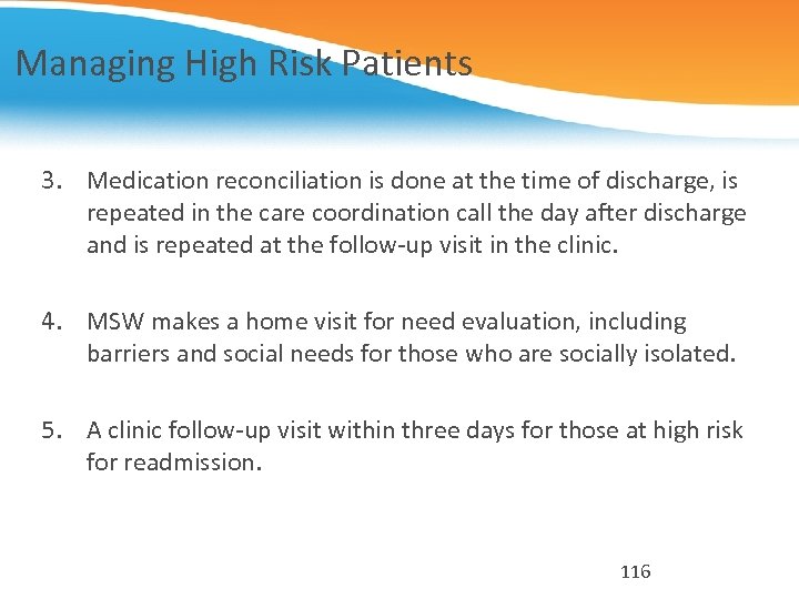 Managing High Risk Patients 3. Medication reconciliation is done at the time of discharge,