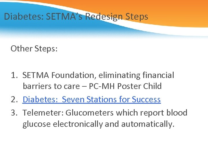 Diabetes: SETMA’s Redesign Steps Other Steps: 1. SETMA Foundation, eliminating financial barriers to care