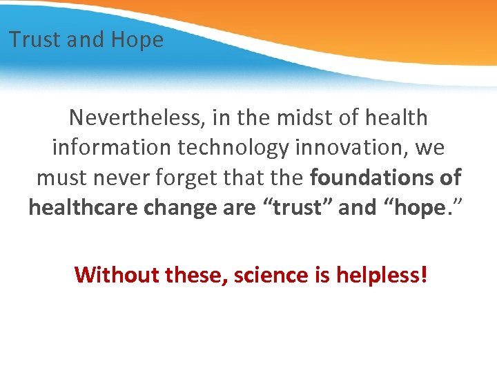 Trust and Hope Nevertheless, in the midst of health information technology innovation, we must