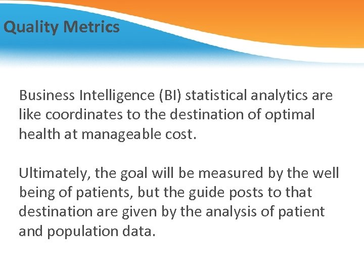Quality Metrics Business Intelligence (BI) statistical analytics are like coordinates to the destination of