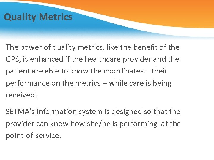Quality Metrics The power of quality metrics, like the benefit of the GPS, is