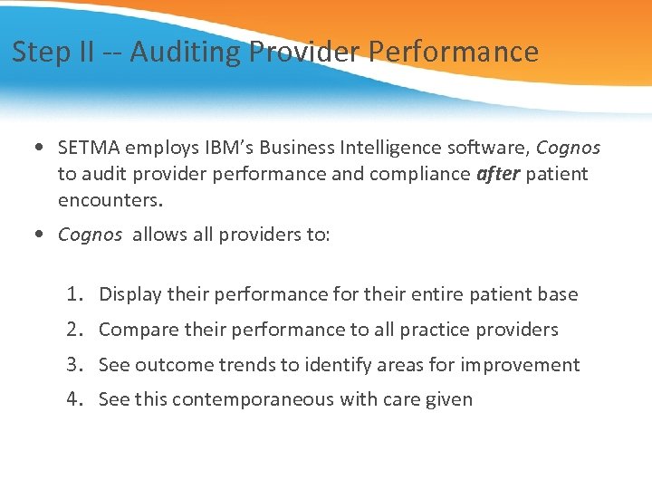 Step II -- Auditing Provider Performance • SETMA employs IBM’s Business Intelligence software, Cognos