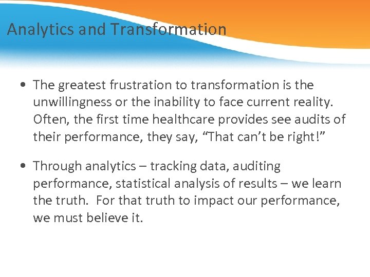 Analytics and Transformation • The greatest frustration to transformation is the unwillingness or the