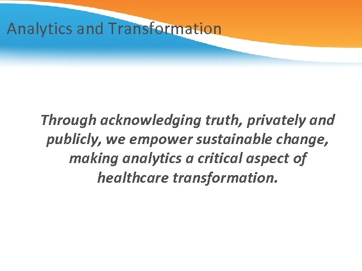 Analytics and Transformation Through acknowledging truth, privately and publicly, we empower sustainable change, making