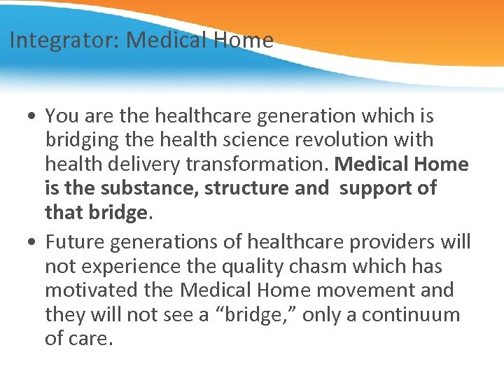 Integrator: Medical Home • You are the healthcare generation which is bridging the health