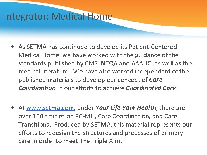 Integrator: Medical Home • As SETMA has continued to develop its Patient-Centered Medical Home,
