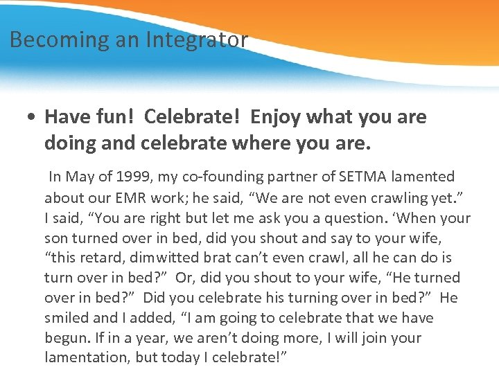 Becoming an Integrator • Have fun! Celebrate! Enjoy what you are doing and celebrate