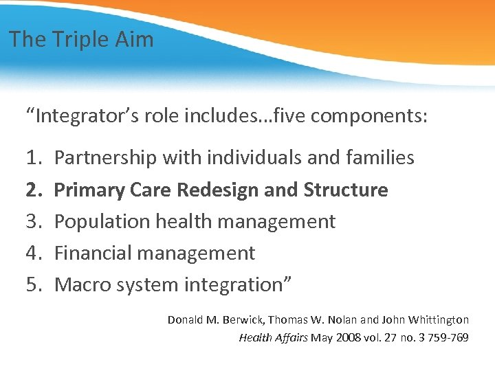 The Triple Aim “Integrator’s role includes…five components: 1. 2. 3. 4. 5. Partnership with