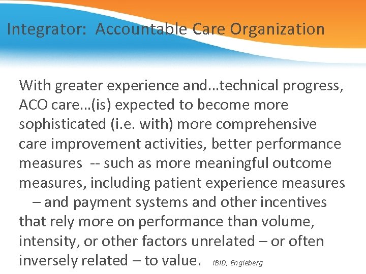 Integrator: Accountable Care Organization With greater experience and…technical progress, ACO care…(is) expected to become