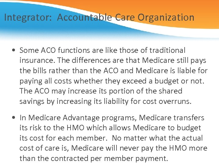 Integrator: Accountable Care Organization • Some ACO functions are like those of traditional insurance.