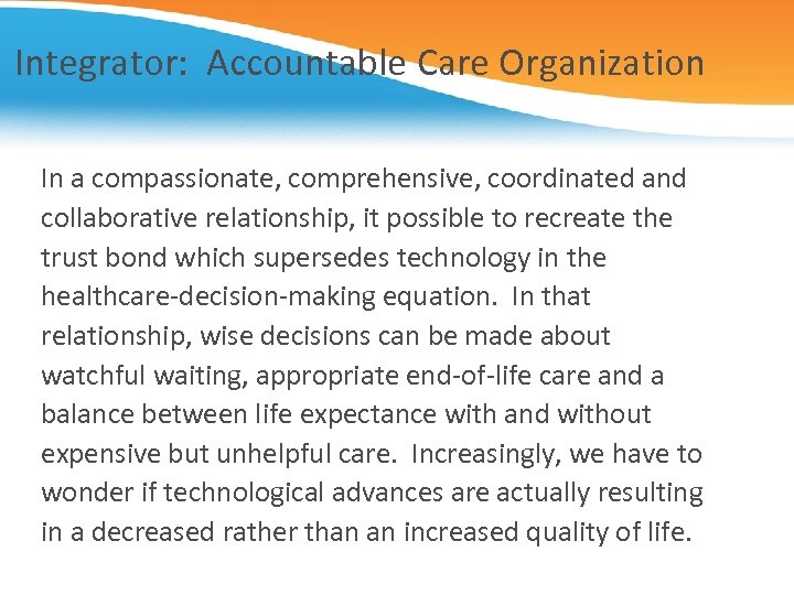 Integrator: Accountable Care Organization In a compassionate, comprehensive, coordinated and collaborative relationship, it possible