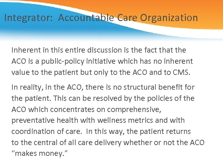 Integrator: Accountable Care Organization Inherent in this entire discussion is the fact that the