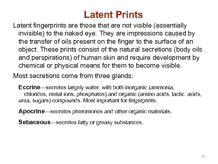 Latent Prints Latent fingerprints are those that are not visible (essentially invisible) to the