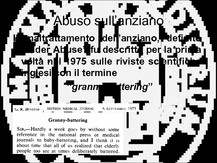 Abuso sull’anziano Il maltrattamento dell’anziano, definito “Elder Abuse” fu descritto per la prima volta