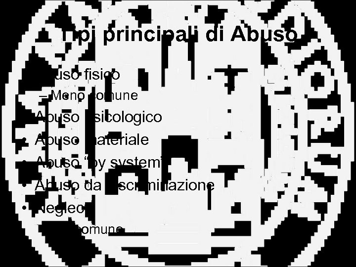 Tipi principali di Abuso • Abuso fisico – Meno comune • • • Abuso