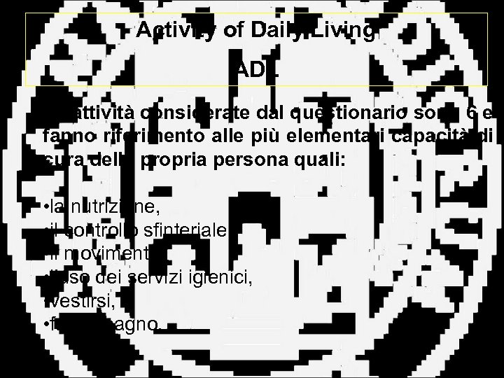 Activity of Daily Living ADL Le attività considerate dal questionario sono 6 e fanno