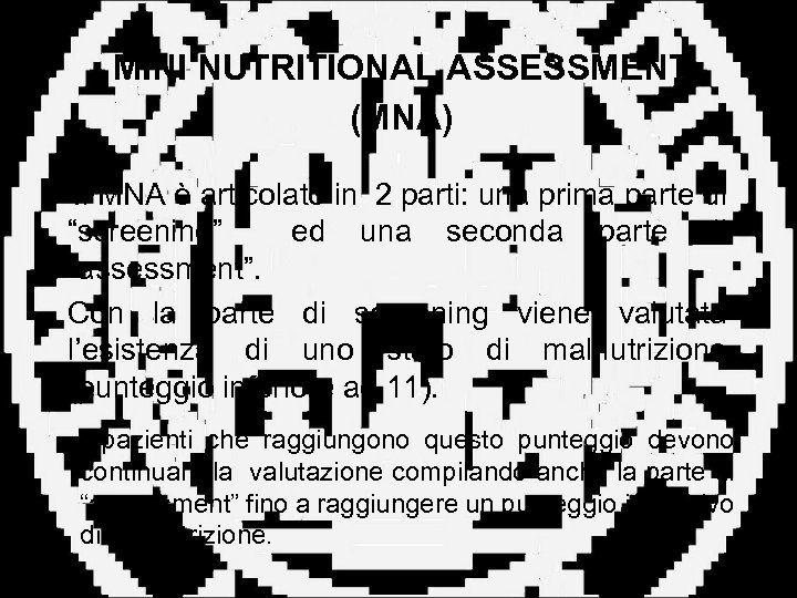 MINI NUTRITIONAL ASSESSMENT (MNA) Il MNA è articolato in 2 parti: una prima parte