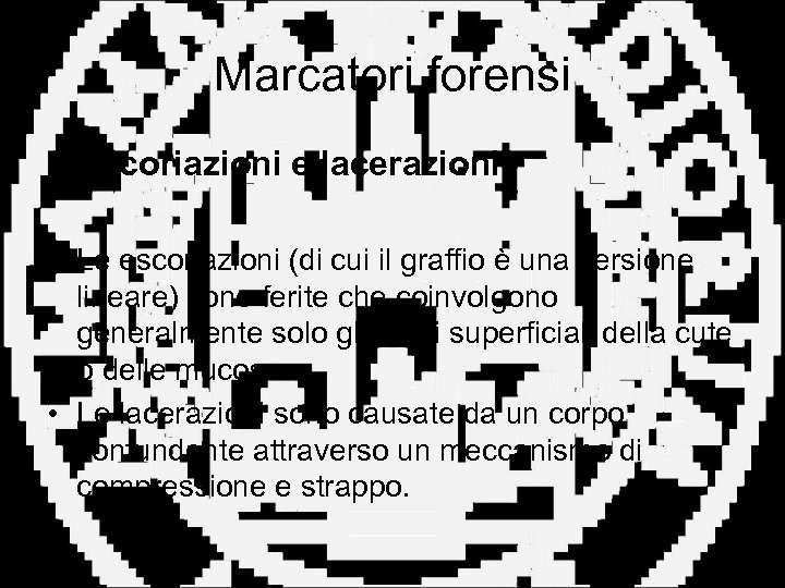 Marcatori forensi • Escoriazioni e lacerazioni • Le escoriazioni (di cui il graffio è