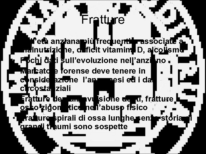 Fratture • Nell’età anziana più frequenti o associate a malnutrizione, deficit vitamina D, alcolismo