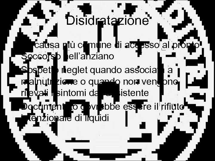 Disidratazione • La causa più comune di accesso al pronto Soccorso nell’anziano • Sospetto