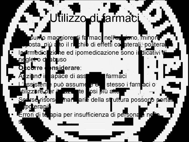 Utilizzo di farmaci • Consumo maggiore di farmaci nell’anziano, minore risposta, più alto il