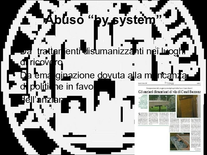 Abuso “by system” • Da trattamenti disumanizzanti nei luoghi di ricovero • Da emarginazione