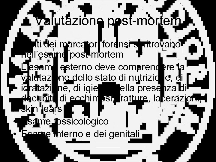 Valutazione post-mortem • Molti dei marcatori forensi si ritrovano nell’esame post-mortem • L’esame esterno