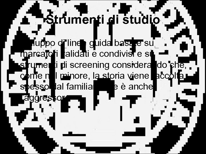 Strumenti di studio • Sviluppo di linee guida basate su marcatori validati e condivisi