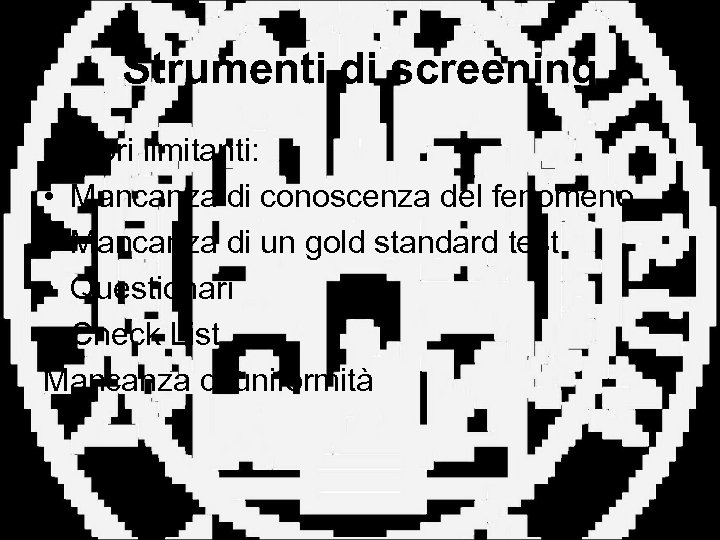 Strumenti di screening Fattori limitanti: • Mancanza di conoscenza del fenomeno • Mancanza di