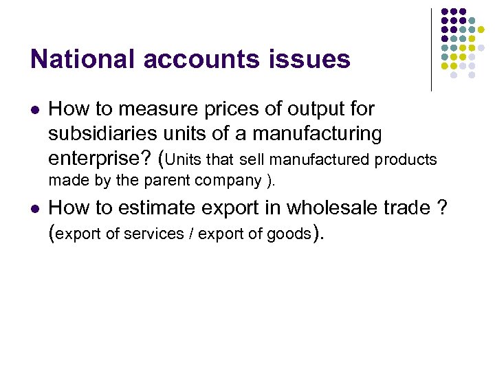 National accounts issues l How to measure prices of output for subsidiaries units of