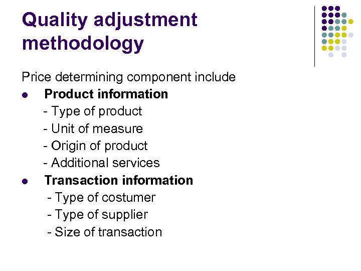 Quality adjustment methodology Price determining component include l Product information - Type of product