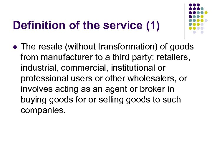 Definition of the service (1) l The resale (without transformation) of goods from manufacturer