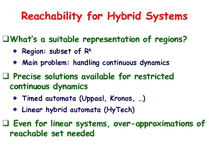 Reachability for Hybrid Systems q What’s a suitable representation of regions? Region: subset of