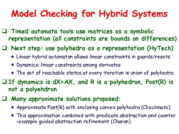 Model Checking for Hybrid Systems q Timed automata tools use matrices as a symbolic