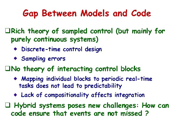Gap Between Models and Code q Rich theory of sampled control (but mainly for