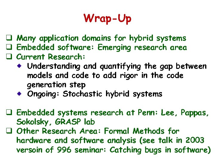 Wrap-Up q Many application domains for hybrid systems q Embedded software: Emerging research area
