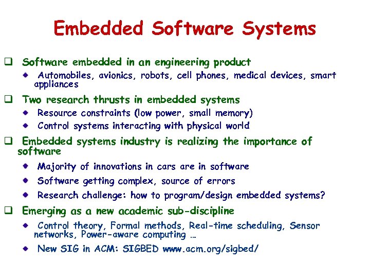 Embedded Software Systems q Software embedded in an engineering product Automobiles, avionics, robots, cell