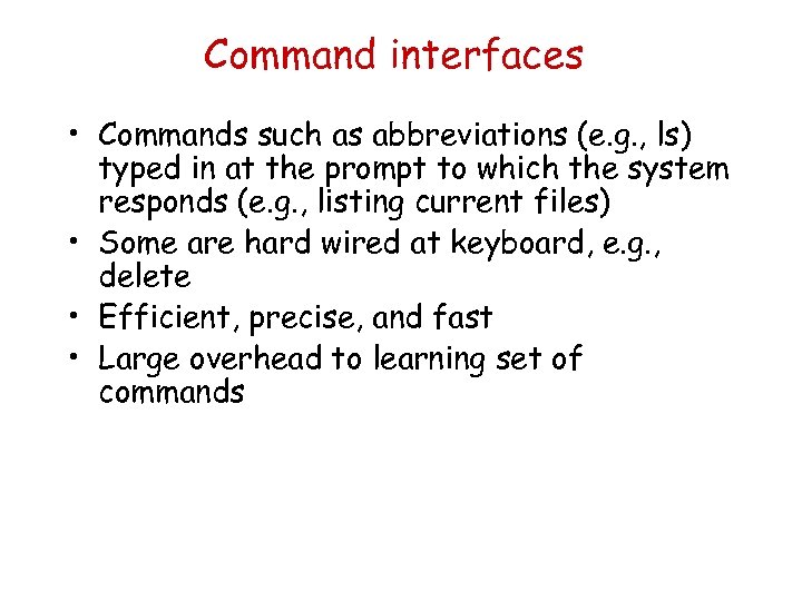 Command interfaces • Commands such as abbreviations (e. g. , ls) typed in at
