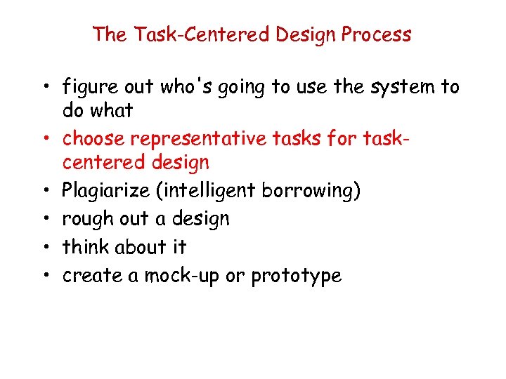 The Task-Centered Design Process • figure out who's going to use the system to