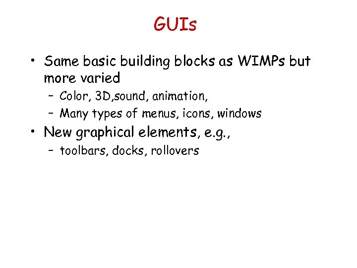 GUIs • Same basic building blocks as WIMPs but more varied – Color, 3