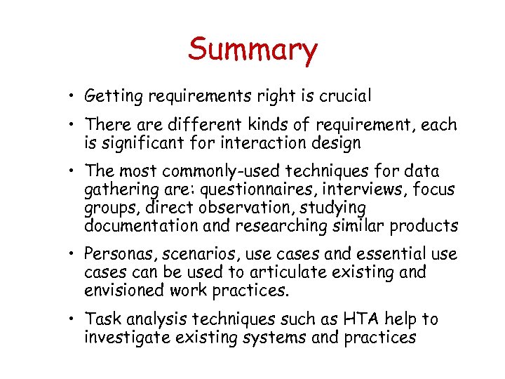 Summary • Getting requirements right is crucial • There are different kinds of requirement,