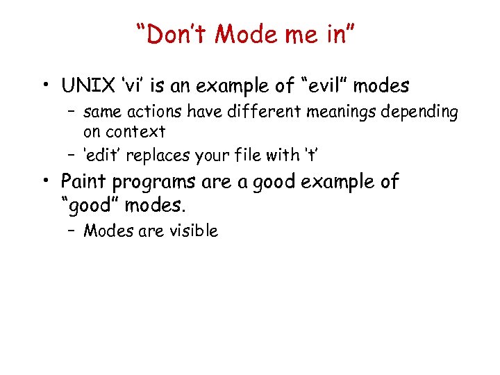 “Don’t Mode me in” • UNIX ‘vi’ is an example of “evil” modes –