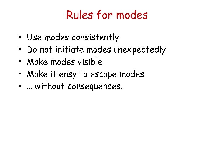 Rules for modes • • • Use modes consistently Do not initiate modes unexpectedly