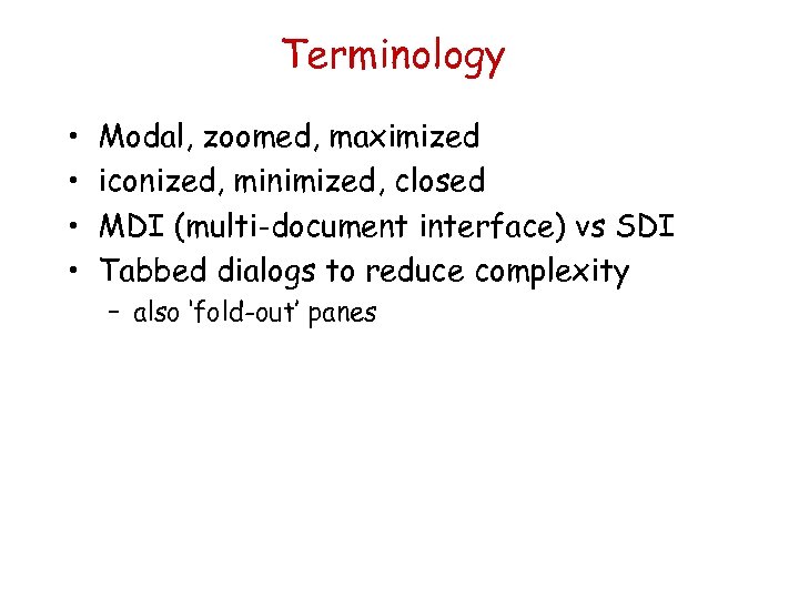 Terminology • • Modal, zoomed, maximized iconized, minimized, closed MDI (multi-document interface) vs SDI