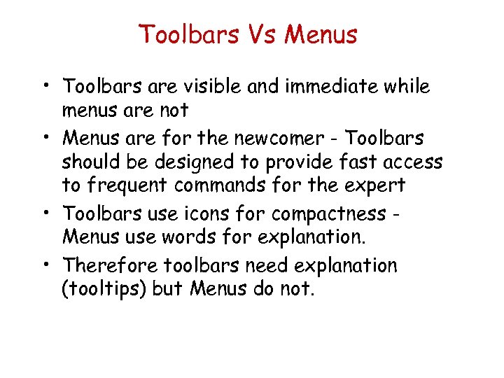 Toolbars Vs Menus • Toolbars are visible and immediate while menus are not •