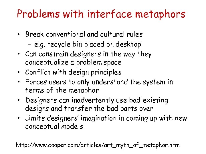 Problems with interface metaphors • Break conventional and cultural rules – e. g. recycle